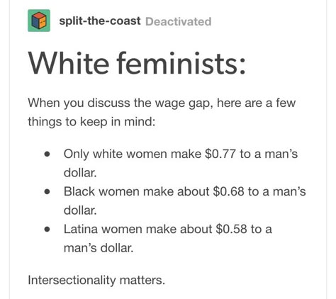 I will always keep this in mind because I think to many white feminists forget about it. Intersectional Feminism for ALL! Intersectional Feminism Quotes, Intersectionality Feminism, White Feminism, White Latina, Wage Gap, Intersectional Feminism, Equal Rights, Faith In Humanity, Social Justice