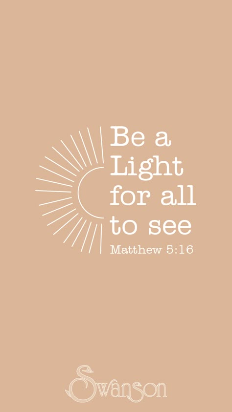 Be The Light Quote Tattoo, Walk In The Light Tattoo, Be The Light Scripture, Bible Verse About Light Shining, Follow The Light Quotes, Be The Light Drawing, Be A Light For All To See, Be The Light Bible Verse, Quotes About Being The Light