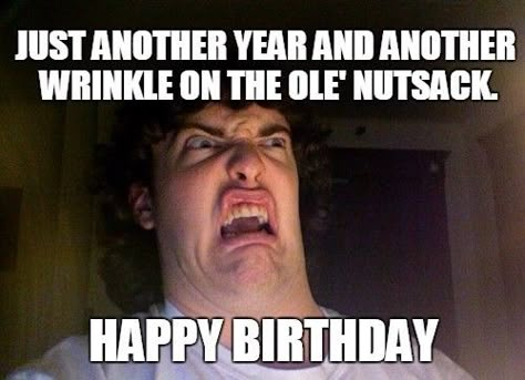 24 Happy Birthday Memes That Will Make You Die Inside A Little - Funny Gallery Inappropriate Birthday Memes, Birthday Memes For Him, Birthday Gif Funny, Sarcastic Happy Birthday, Birthday Funnies, Happy Birthday For Her, Happy Birthday Memes, Funny Happy Birthday Meme, Happy Birthday For Him