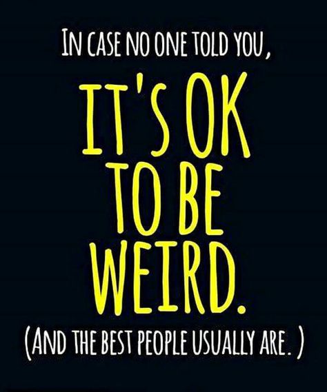 It's OK to be weird.... (FB) The Path Less Traveled, Path Less Traveled, Weird Quotes, Be Weird, Crazy Quotes, Crazy People, Its Ok, Stay Strong, Lessons Learned