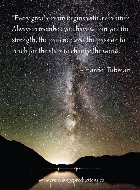 "Every great dream begins with a dreamer. Always remember, you have within you the strength, the patience and the passion to reach for the stars to change the world."  - Harriet Tubman Every Great Dream Begins With A Dreamer, A Dreamer Quotes, Reach For The Stars Quote, Harriet Tubman Quotes, Dreamer Quotes, Monday Inspirational Quotes, Motivation To Start, Compassion Quotes, Sweet Drawings