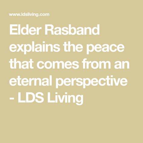 Eternal Perspective, Lds Living, Plan Of Salvation, Articles Of Faith, Psalm 46 10, Prince Of Peace, Psalm 46, The Book Of Mormon, Here On Earth