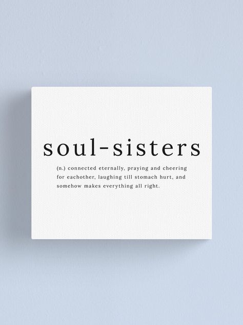 "Soul Sisters definition quote" Canvas Print by sadaffk | Redbubble Quotes For Soul Sister, Bff Love Quotes, Quotes On Sisters Love, Loving Sister Quotes, Best Friend Soul Mate Quotes, Love Quotes Sister, Love Quotes For Sister, Sisters Love Quotes, Soul Sister Quotes