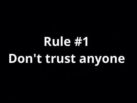 Rule #1 Don't trust anyone. Don't Betray My Trust, Cannot Trust Anyone Quotes, Don’t Trust No One Quotes, I Don’t Trust People, Dont Trust Any One Quotes, Don’t Trust No One, Never Ever Trust Anyone Quotes, Dont Trust Anyone, Don’t Trust Anyone Quote