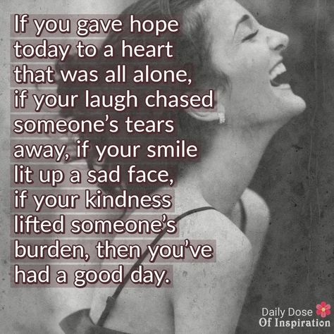 Daily Dose of Inspiration on Facebook. If you've been kind to someone today and cheered them up and made them smile, then you've had a good day. Random Qoutes, Great Day Quotes, Today Is A New Day, Have An Amazing Day, Give Hope, Good Day Quotes, Morning Inspirational Quotes, Faith Hope, Lessons Learned