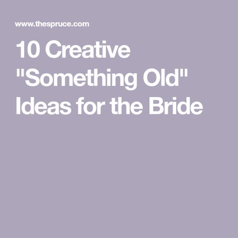 10 Creative "Something Old" Ideas for the Bride Ideas For Something Old For The Bride, Bride Something Borrowed Ideas, Something Old Something New Ideas Brides, Ideas For Something Borrowed For Bride, Old New Borrowed And Blue Ideas, Something Old New Borrowed And Blue, Something Old Wedding Ideas, Something Old Ideas, Old New Borrowed Blue