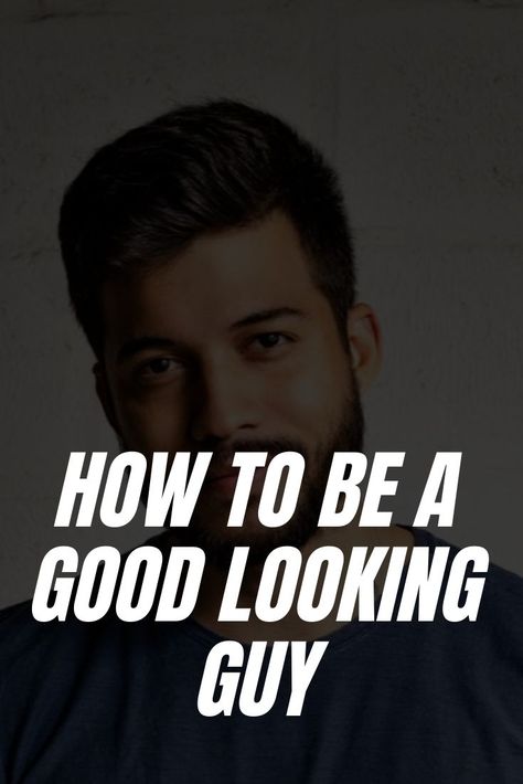 How to Be a Good Looking Guy – LIFESTYLE BY PS How To Look Smart, Guys Grooming, How To Look Attractive, Better Men, Wish You Luck, College Guys, Weekend Fashion, Best Face Wash, Mens Hair Care