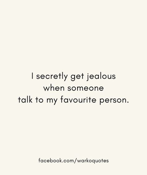 I secretly get jealous when someone talk to my favourite person. When You Feel Jealous, Jealous People Quotes Relationships, Bestie Jealous Quotes, Best Friend Jealous Quotes, Im Jealous Quotes, I Get Jealous Quotes, I Am Jealous Quotes, Best Friend Jealous, I'm Jealous Quotes