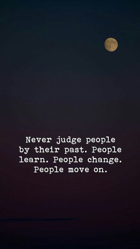 Never judge people by their past. Judge People Quotes, Dont Judge People Quotes, Decorating Bible, Zen Sayings, Breaking Your Own Heart, Going Quotes, Keep Going Quotes, Dont Judge People, Past Quotes