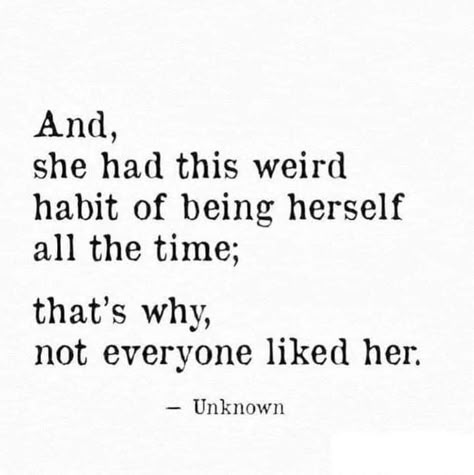 And, she had this weird habit of being herself all the time; and that's why, not everyone liked her. Being Weird, Women Empowerment Quotes, Empowerment Quotes, Inspirational Artwork, Visual Statements, Poetry Quotes, All About Me, So Me, Just For Me