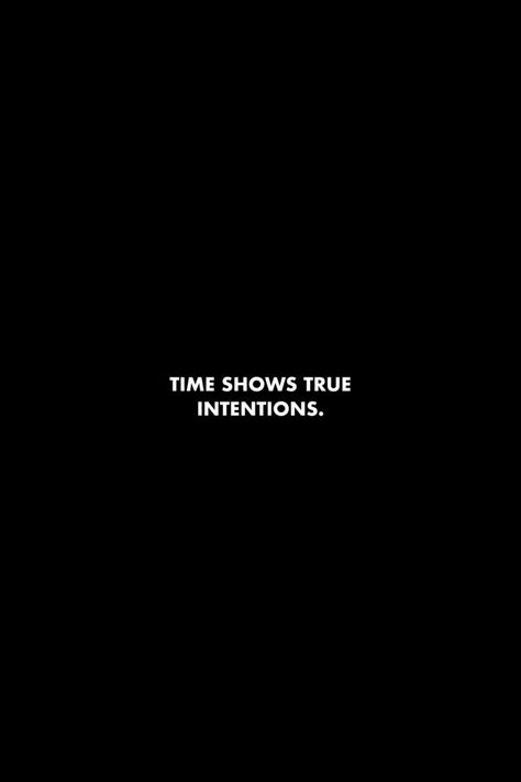 Time Shows Everything Quotes, Less Interest Quotes, Show Your True Self Quotes, Quotes About Good Intentions, 2023 Lesson Quotes, Watch Quotes Time, Show Time Quotes, Life Lessons Quotes Wise Words, Quotes About Intention