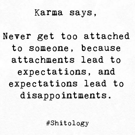 Attached To Someone, Shitology Quotes, Karma Says, Expectation Quotes, Too Attached, Swag Quotes, Honest Quotes, Krishna Krishna, 3am Thoughts