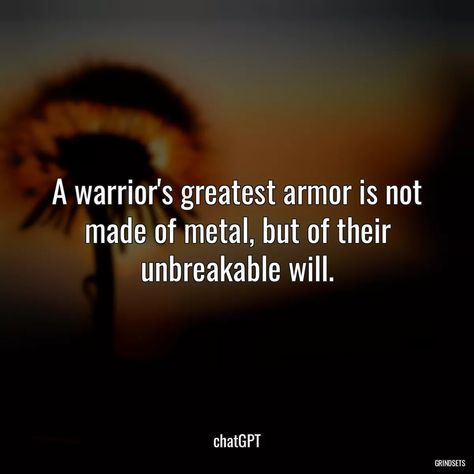 “A warrior'...” - Quotes chatGPT Strong Warrior Quotes, Unbreakable Quotes Strength, Quotes About Warriors, Be A Warrior, Warrior Mom Quotes, Quotes About Being A Warrior, Woman Warrior Quotes, Warrior Quotes Women, Warrior Quotes Inspiration