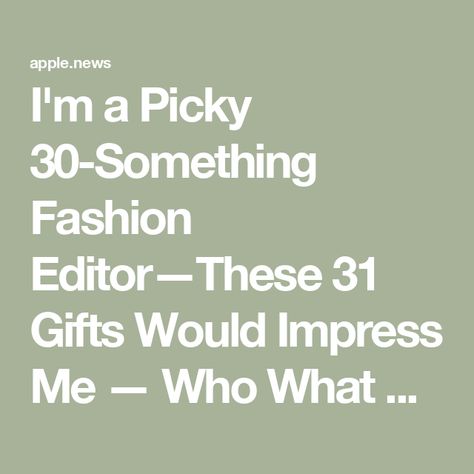 I'm a Picky 30-Something Fashion Editor—These 31 Gifts Would Impress Me — Who What Wear 31 Gifts, 30 Gifts, Fashion Editor, Who What Wear, Stuff I Want, Gift Guide, Gift Ideas, Birthday, Gifts