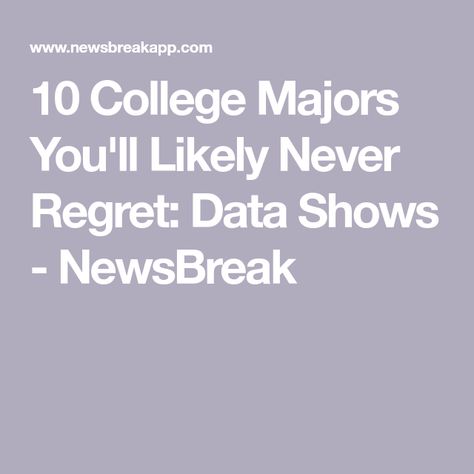 10 College Majors You'll Likely Never Regret: Data Shows - NewsBreak Majors In College Ideas, College Majors Aesthetic, Choosing A College, College Major, College Degrees, Business Major, College Majors, Job Satisfaction, Into The Unknown