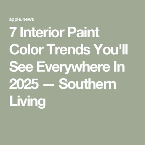 7 Interior Paint Color Trends You'll See Everywhere In 2025 — Southern Living Farmhouse Paint Colors Interior, Interior Paint Color, Sage Green Paint Color, Paint Color Trends, Best Wall Colors, Best Neutral Paint Colors, Sage Green Paint, Best Interior Paint, Paint Trends