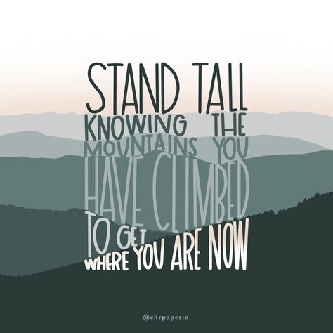 Stand tall knowing the mountains you have climbed to get where you are now. Encouraging quotes, overcome quotes Know Where You Stand, Standing Tall Quotes, Quotes About Climbing Mountains, Climbing Quotes Inspiration, Overcomer Quotes, Mountain Sayings, Stand Tall Quote, Tall Quotes, Overcome Quotes