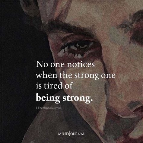 Even The Strongest People Get Tired, Quetos About Tired, The Strong One Quotes, Being The Strong One Quotes, No One Notices Your Pain, Trying To Be Strong Quotes, My Tired Is Tired, Being Strong, Tired Aestethic