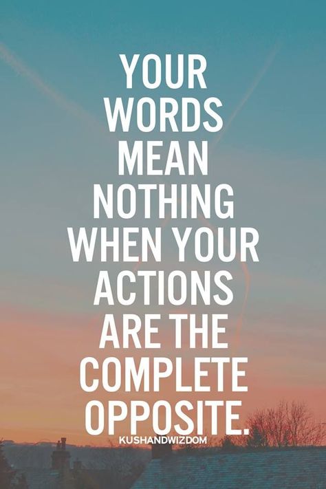 Your words mean nothing when your actions are the complete opposite. Words Mean Nothing, Talk Quotes, Talking Quotes, The Talk, A Quote, True Words, Famous Quotes, Cute Quotes, The Words