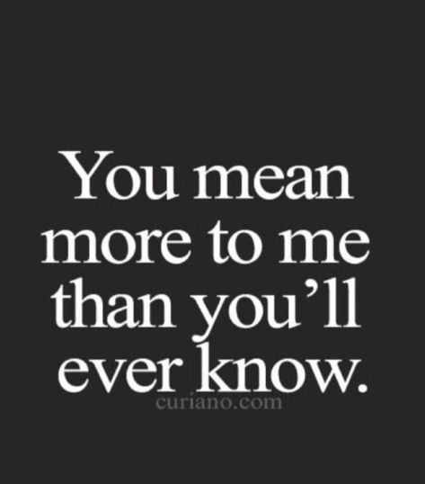 You Mean To Me Quotes, If I Say I Love You I Mean It Quotes, When Im With You, I Want To Know You More, You Mean Everything To Me, You Mean A Lot To Me, I’m Still In Love With You, I'm In Love With You, Im In Love With You Quotes