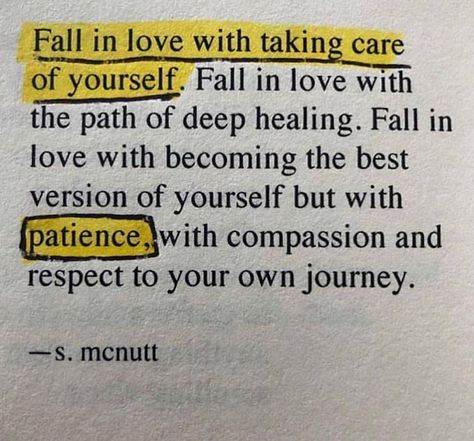 Fall in love with taking care of yourself. Fall in love with the path of deep healing. Fall in love with becoming the best version of yourself but with patience with compassion and respect to your own journey. - S. McNutt  Like 5 pics Double Tap If You Agree and Tag Friends!  Turn On Post Notifications So You Dont Miss A Single Post!   Subscribe - Like - Comment  Follow @bfradys Follow @bfradys Follow @bfradys . . . . . . . . .  #quotelife #quotepic #quoteoflife #quoteaboutlife #quoteforlife #qu Healing Era, Taking Care Of Yourself, Happy Words, New Energy, اقتباسات ملهمة, Note To Self, Pretty Words, Pretty Quotes, Take Care Of Yourself