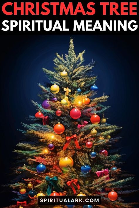 at the top of this post is the title that says, "Christmas tree, spiritual meaning", at the center of this post is a photo of a Christmas tree with bright and saturated Christmas decorations, and at the bottom of this post is the website source which is "SpiritualArk.com" Christmas Tree Symbolism, Spiritual Christmas Tree, Christmas Symbols And Meanings, Meaning Of Christmas Tree, Christmas Tree Meaning, Native Christmas Tree, Christmas Tree Poem, Christmas Meaning, Yule Altar