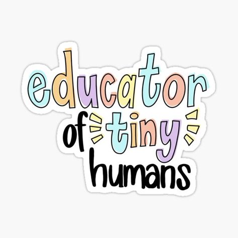 "Educator of Tiny Humans " Sticker for Sale by BrigetteMarold | Redbubble Future Teacher Aesthetic, Human Education, English Teacher Aesthetic, Child Development Psychology, Poems For Students, Education Stickers, Teacher Vision Board, Teacher Wallpaper, Teacher Motivation