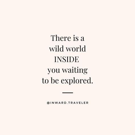 ✨ “There is a wild world INSIDE you waiting to be explored.” ✨ @Inward.Traveler on Instagram - Self Discovery, Inner Growth, Inner Healing, Mindful Adventure, Spiritual Awakening, Self Realization, Soul Exploration, Self Awareness, Self Love, Self Worth, Inspiration, Encouragement, Authentic Power, True Self, Soul Awakening, Self Exploration Inner World Quotes, Quotes About Self Discovery, Discovery Quotes, Self Discovery Quotes, Self Compassion Quotes, Self Awareness Quotes, Quotes Universe, Authenticity Quotes, Best Self Quotes