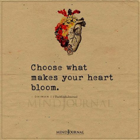 Choose what makes your heart bloom.– Dhiman #lifelessons #lifequotes Do What Your Heart Says Quotes, Heart Related Quotes, Do What Makes Your Heart Happy, Quotes On Blooming, Quote About Heart, Love Quotes Flowers, Bloom Quotes Life, Quotes On Heart, A Good Heart Quotes