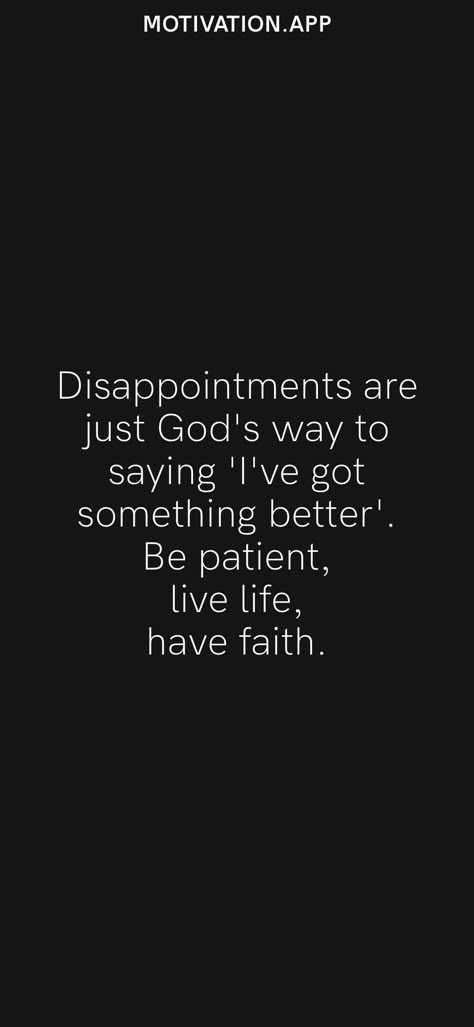 Disappointments are just God's way to saying 'I've got something better'. Be patient, live life, have faith. From the Motivation app: https://motivation.app/download Disappointments In Life Quotes, Getting Disappointed Quotes, Feeling Disappointed Quotes My Life, Life Disappointment Quotes, How To Deal With Disappointment, Quotes For Disappointment, Disappointment Quotes Relationship, Quotes On Disappointment, Sweet Revenge Quotes