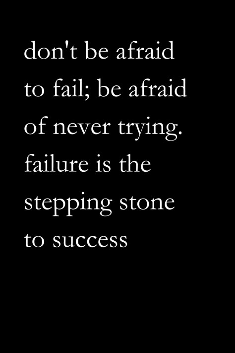 Confidence Over Fear Quotes, You Have To Fail To Succeed Quotes, Self Investment Quotes, If You Don't Fail You're Not Even Trying, No Such Thing As Failure, Fear Of Success Quotes, Don’t Let Fear Quotes, Failure Is Success In Progress, Let Go Of Fear Quotes