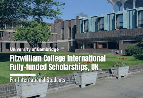 Fitzwilliam College Cambridge International Fully-funded Scholarships, UK Cambridge Student, Graduate Scholarships, Fitzwilliam College Cambridge, Fulbright Scholarship, Cambridge College, Girton College Cambridge, Uk Education, University Of Cambridge, Cambridge University