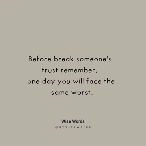 Before break someone's trust remember... Trust Breaking Quotes Friends, When Someone Breaks Your Trust, Trust Break Quotes, Breaking Trust Quotes, Trust Breaking Quotes, Breaking Trust, Dont Trust Quotes, Quotes About Betrayal, Break Trust