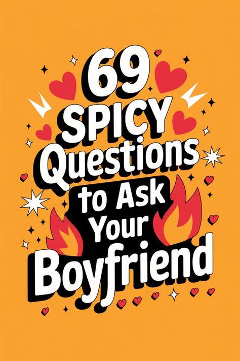 69 spicy questions to ask your boyfriend, surrounded by hearts and flames. Sweet Questions To Ask Your Boyfriend, Crazy Questions To Ask Your Boyfriend, Risky Questions To Ask Your Boyfriend, Intimacy Questions To Ask Your Boyfriend, Good Questions To Ask Your Boyfriend, Hypothetical Questions For Boyfriend, Questions To Ask Your Boyfriend Spicy, Fun Questions To Ask Your Boyfriend, Crazy Questions To Ask