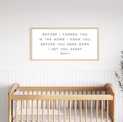 Jeremiah 1:5, nursery bible verse, scripture verse nursery sign, Before I formed you in the womb I knew you, before you were born I set you apart HANDMADE IN THE USA! Our signs are 100% wood. We offer different size options, for your convenience. Please select the appropriate size for your area.  SIZE OPTIONS: 10"height, 20"width 12"height, 24" width 14"height, 26"width 16"height, 32"width 20"height, 40"width https://www.etsy.com/shop/NestedDecor?ref=seller-platform-mcnav BACKGROUND AND TEXT OPT Before You Were Born I Set You Apart, Bible Verse In Nursery, Christian Nursery Ideas, Nursery Decor Quotes, Bible Verse Nursery, Gender Nursery, Wall Decor For Nursery, Jeremiah 1 5, Christian Nursery Decor