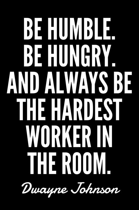 Be humble. Be hungry. And always be the hardest worker in the room. Boss Leader Quotes, Missing Family Quotes, Hungry Quotes, Women Leadership Quotes, Dwayne Johnson Quotes, Hardest Worker In The Room, Quotes On Success, Christine Caine, Leader Quotes