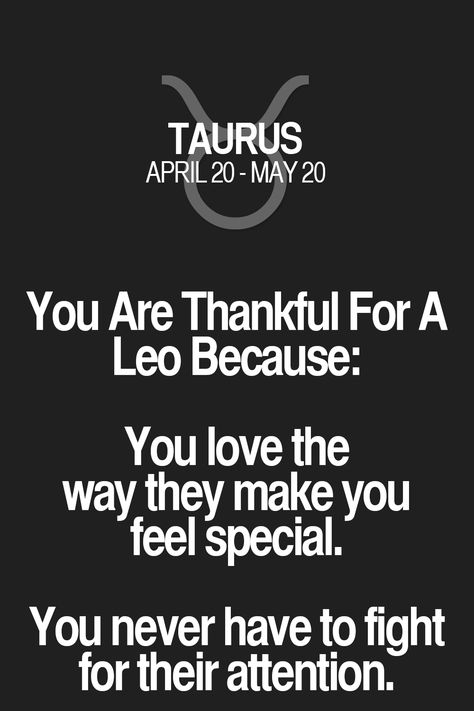 You Are Thankful For A Leo Because: You love the way they make you feel special. You never have to fight for their attention. Taurus | Taurus Quotes | Taurus Horoscope | Taurus Zodiac Signs Birthday Quotes For Women, Leo Relationship, Taurus Compatibility, Leo And Taurus, About Taurus, Taurus Horoscope, Taurus Traits, Leo Quotes, Leo Traits