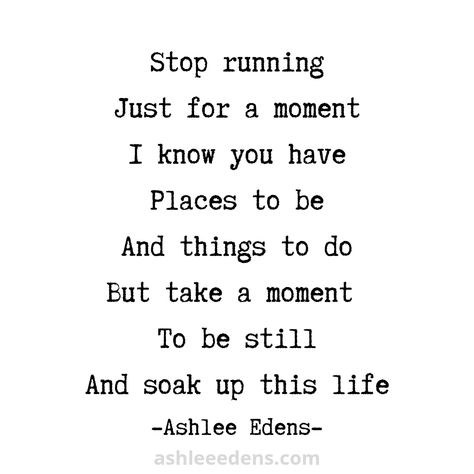 Soaking Up Every Moment Quotes, Uplifting Poetry, Be Still Quotes, Class Themes, Excited About Life, Grateful For Everything, The Beginning Of Everything, Moments Quotes, Places To Be