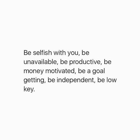 Quotes Together, Selfish Quotes, Better Yourself Quotes, Independent Quotes, Create Goals, Effort Quotes, Priorities Quotes, Fly Quotes, Be Selfish