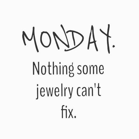 Monday: Nothing some jewelry can't fix! Jewelry Quotes Funny, Earrings Quotes, Fashion Jewelry Quotes, Monday (quotes), Small Business Quotes, Shopping Quotes, Monday Quotes, Jewelry Quotes, Premier Designs Jewelry