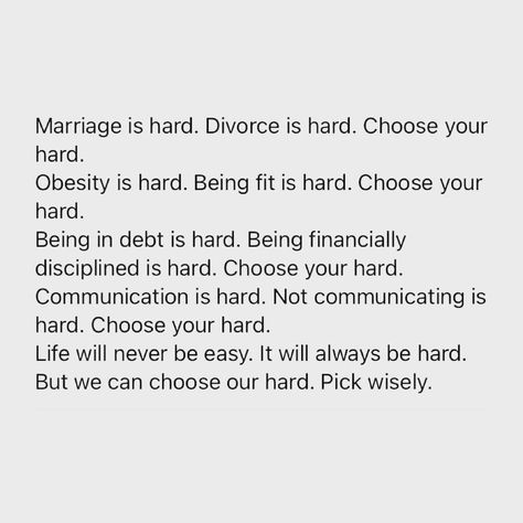 Choose Your Hard, Marriage Is Hard, Life Is Hard Quotes, Hard Quotes, Choose Wisely, Life Is Hard, Wisdom Quotes, Self Help, Life Lessons