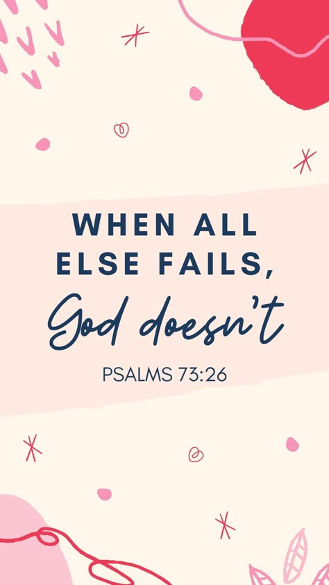 Psalms 73:26 When all else fails, God doesn't. #encouragement #encouraging #words #wallpaper #God #beautiful #phonewallpaper #ideas #wallpaperideas #oldtestament #testament #wallpaper | Canva template | #pinklover #life #deep #devotion #aesthetic #minimalism #lifehacks #spreadtheword #pink #allaboutpink #pinterest #devotion #christianlife #momdevotion #devotion #ideas #help Devotion Aesthetic, Psalms Bible Verses, Devotion Ideas, Free Scripture Cards, Wallpaper God, School Prayer, Encouraging Verses, Scripture Wallpaper, When All Else Fails