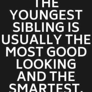 The youngest sibling is usually the most good looking and the smartest - Funny Sibling Memes #funny #funnymemes #family #siblings #lol #memes #memesdaily #sister #brother Sibling Memes Funny, Sibling Quotes Brother, Middle Child Quotes, Middle Sibling, Youngest Sibling, Nephew Quotes, Siblings Funny Quotes, Big Brother Quotes, Sibling Memes