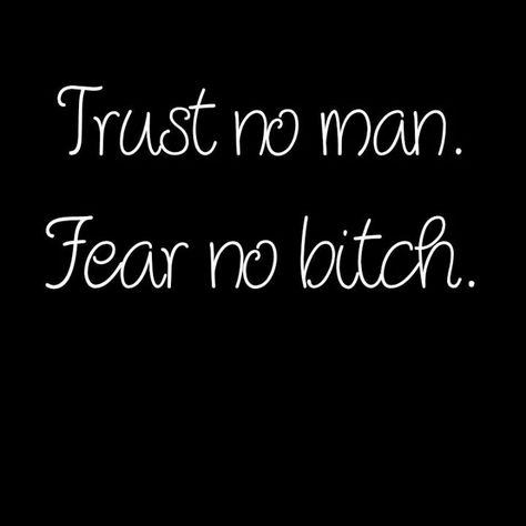 Trust no man. Fear no bitch. Fear No Man, Bible Study Topics, Dope Quotes, Trust No One, Bad To The Bone, Funny True Quotes, Caption Quotes, Sassy Quotes, No Doubt