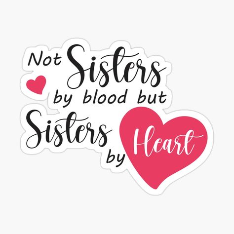 Get my art printed on awesome products. Support me at Redbubble #RBandME: https://www.redbubble.com/i/sticker/Not-Sisters-By-Blood-But-Sisters-By-Heart-Cute-and-Lovely-by-AJAD212/64621109.EJUG5?asc=u Sister By Heart Quotes, Sisters In Heart, Love For Sister, Love My Sister Funny, Sisters Not By Blood Quotes, Sisters Love Quotes, Not Sisters By Blood But By Heart, Heart Border Design, Me And My Sister