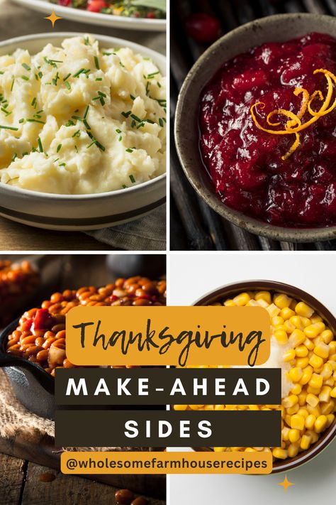 Thanksgiving make-ahead sides from wholesome farmhouse recipes. Image of mashed potatoes with chives as garnish, cranberry orange sauce garnished with orange zest, baked beans in a skillet, and corn with a dab of butter Thanksgiving Day Recipes Side Dishes, What Dishes Can You Make Ahead For Thanksgiving, Cold Thanksgiving Sides Dishes, Make Ahead Dishes For Thanksgiving, Make Ahead Thanksgiving Dishes Freeze, Make Ahead And Freeze Thanksgiving Sides, Thanksgiving Dishes That Travel Well, Thanksgiving Side Dishes Potatoes, Holiday Sides Thanksgiving