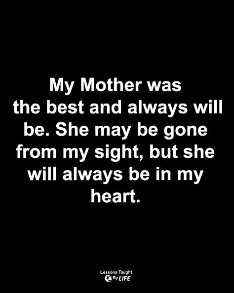 My Mother Taught Me Quotes, Gone From My Sight, My Mother Taught Me, Lessons Taught By Life, Lost Loved Ones, Lost Love, My Mother, Real Talk, Life Lessons