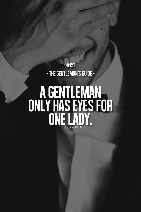 Only has eyes for one lady. A Man Who Only Has Eyes For You, Real Men Quotes True Gentleman, Wandering Eyes Quotes Men With, Real Man Quotes, Protective Man, Gentleman Guide, Gentlemen Quotes, Quotes Men, Gentlemen's Guide