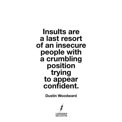 Insults are the last resort of insecure people.... Pathetic Quotes, Neighbor Quotes, Insulting Quotes, Insecure People, Ad Hominem, Winning Quotes, Inspirational Words Of Wisdom, 15th Quotes, Last Resort