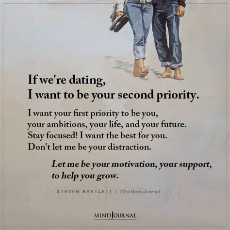 If we’re dating, I want to be your second priority. I want your first priority to be you, your ambitions, your life, and your future. Stay focused! I want the best for you. Don’t let me be your distraction. Let me be your motivation, your support, to help you grow. – Steven Bartlett #dating #lovequote #relationshipquote Want To Date Quotes, I Want To Be The Best For You, Supporting Quotes For Him, Support Him Quotes, To Love And To Be Loved, Wanting The Best For Someone Quotes, I Want To Help You Quotes Relationships, New Dating Quotes For Him, I Want To Be There For You Quotes